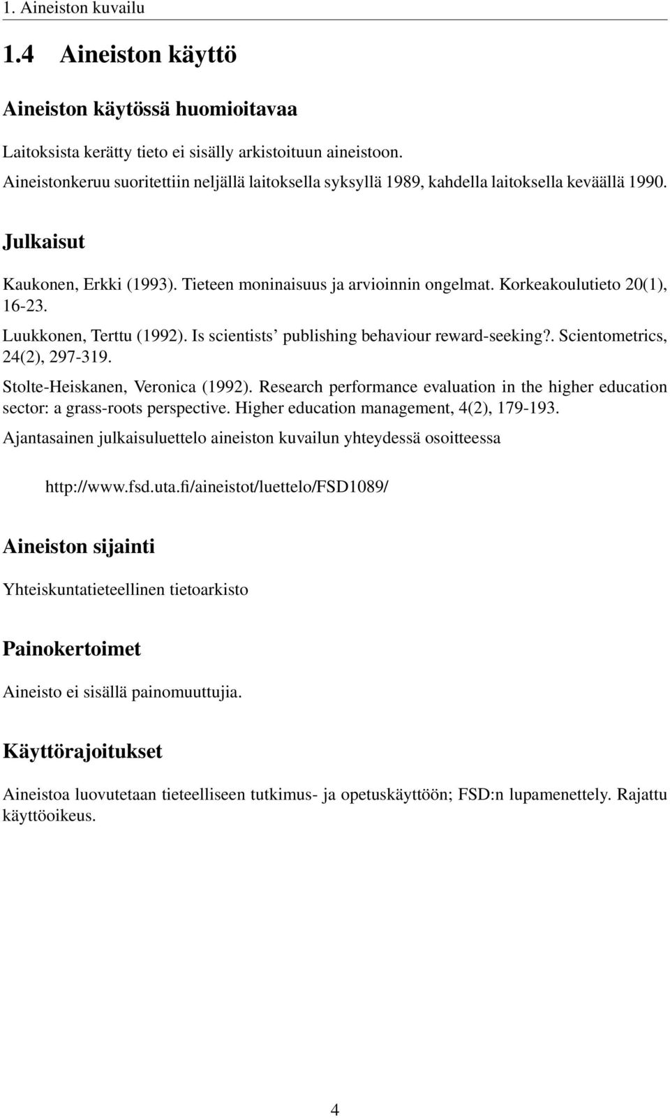 Korkeakoulutieto 20(1), 16-23. Luukkonen, Terttu (1992). Is scientists publishing behaviour reward-seeking?. Scientometrics, 24(2), 297-319. Stolte-Heiskanen, Veronica (1992).