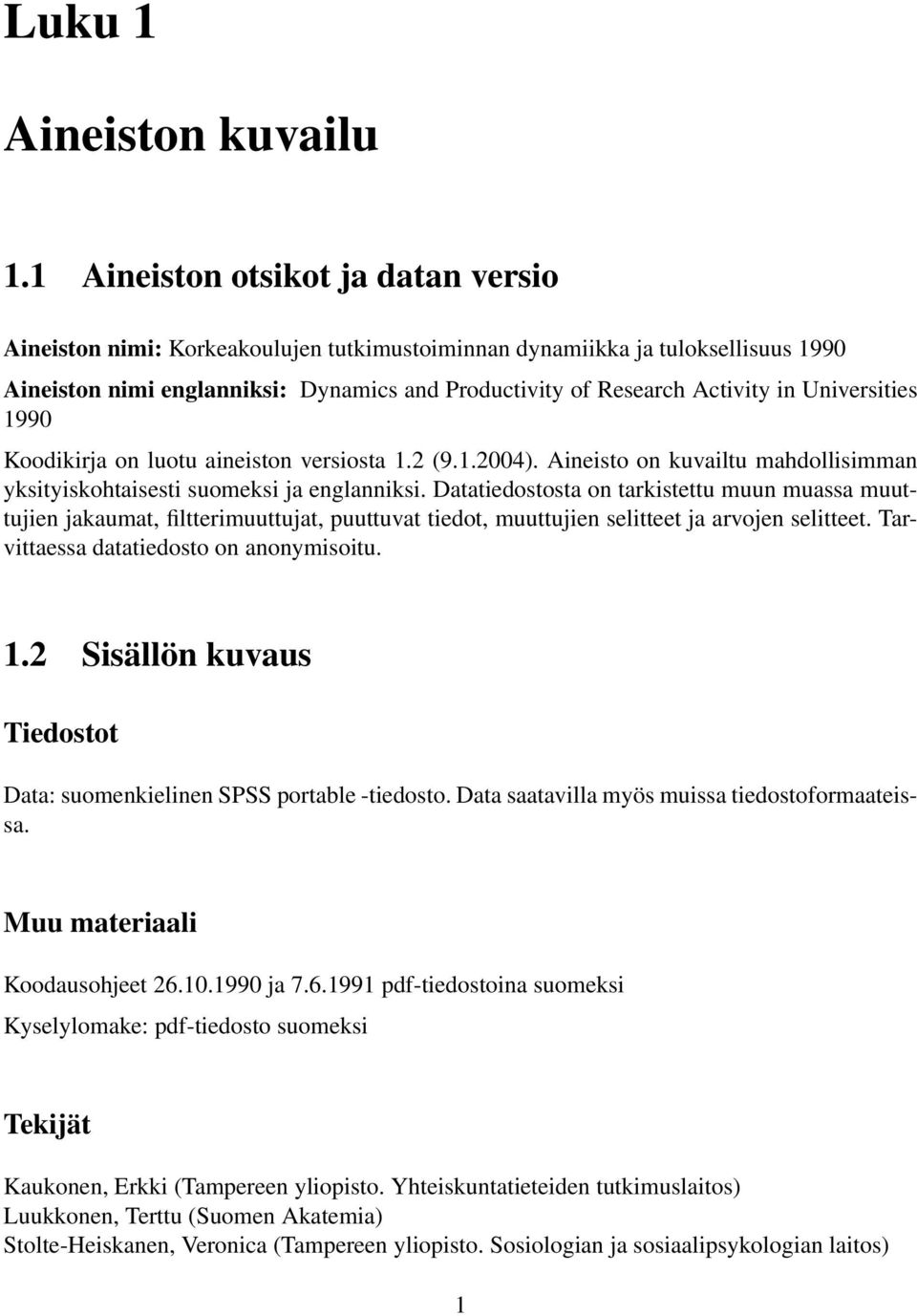 Universities 1990 Koodikirja on luotu aineiston versiosta 1.2 (9.1.2004). Aineisto on kuvailtu mahdollisimman yksityiskohtaisesti suomeksi ja englanniksi.