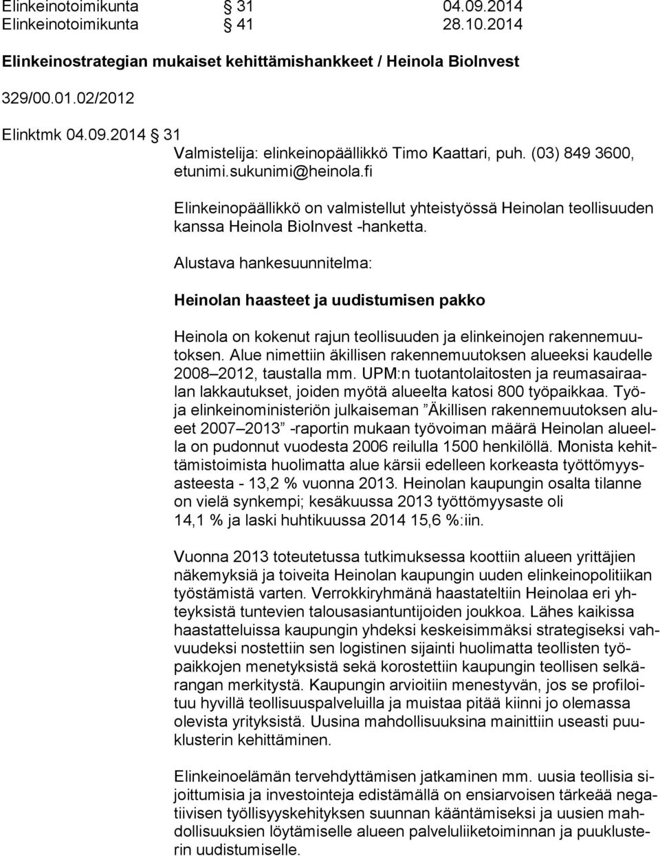 Alustava hankesuunnitelma: Heinolan haasteet ja uudistumisen pakko Heinola on kokenut rajun teollisuuden ja elinkeinojen ra ken ne muutok sen.
