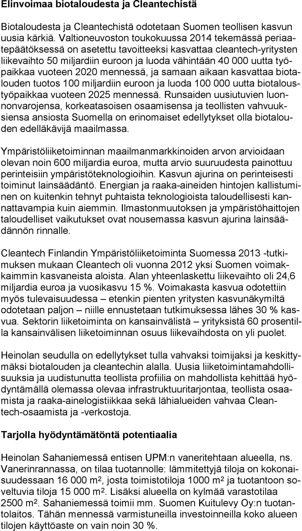 kaa vuoteen 2020 mennessä, ja samaan aikaan kasvattaa bio talou den tuotos 100 miljardiin euroon ja luoda 100 000 uutta bio ta loustyö paik kaa vuoteen 2025 mennessä.