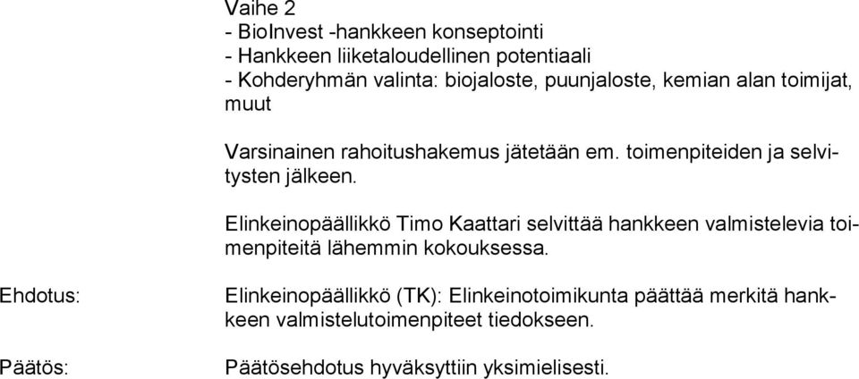 Elinkeinopäällikkö Timo Kaattari selvittää hankkeen val mis te le via toimen pi tei tä lähemmin kokouksessa.