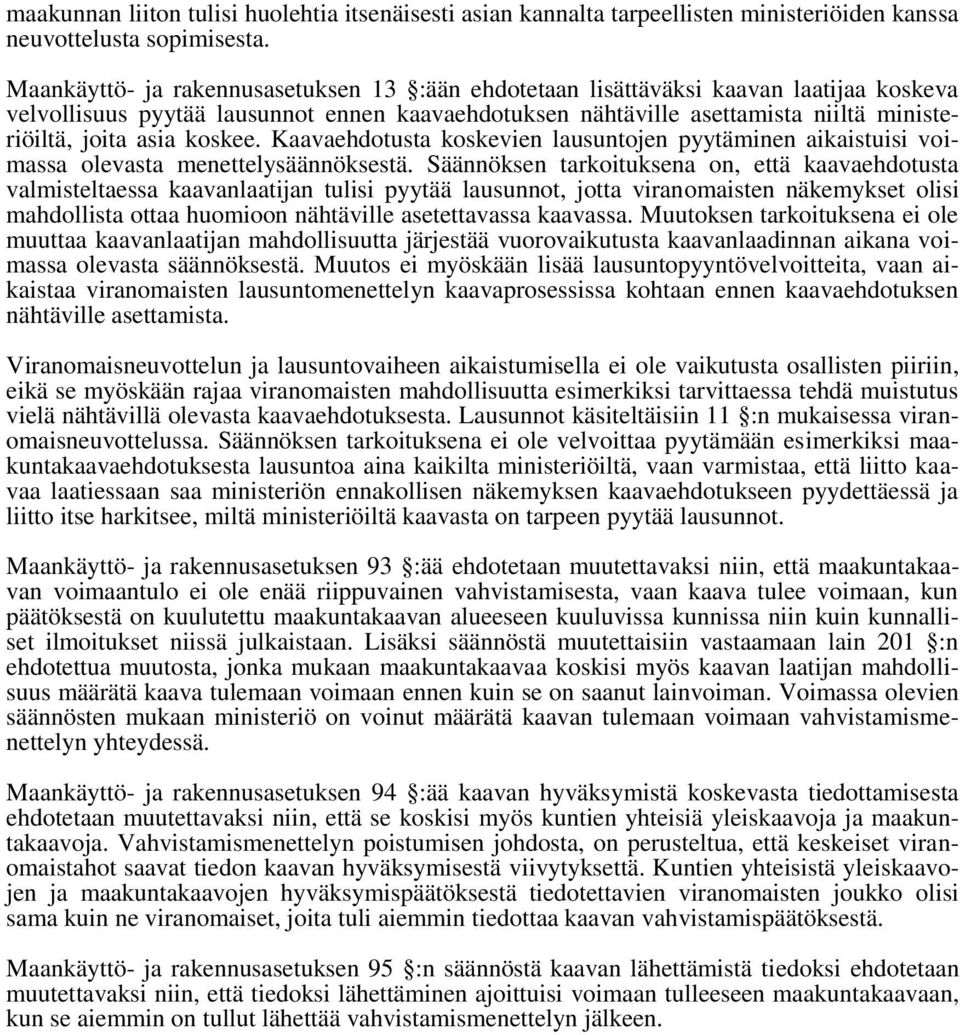 koskee. Kaavaehdotusta koskevien lausuntojen pyytäminen aikaistuisi voimassa olevasta menettelysäännöksestä.