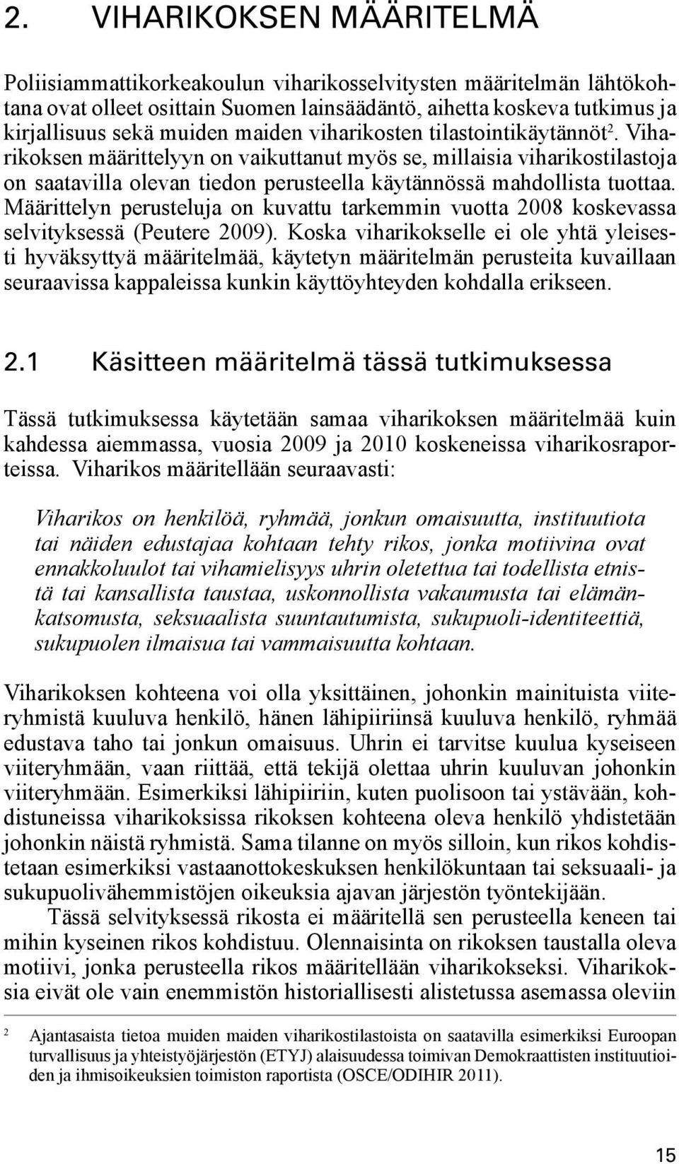 Määrittelyn perusteluja on kuvattu tarkemmin vuotta 2008 koskevassa selvityksessä (Peutere 2009).