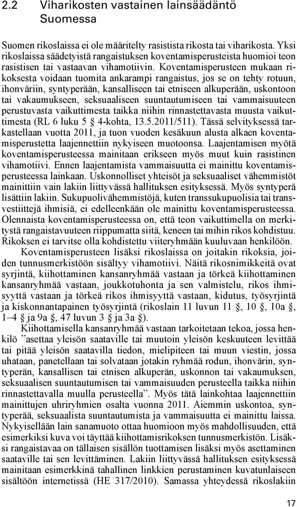 Koventamisperusteen mukaan rikoksesta voidaan tuomita ankarampi rangaistus, jos se on tehty rotuun, ihonväriin, syntyperään, kansalliseen tai etniseen alkuperään, uskontoon tai vakaumukseen,