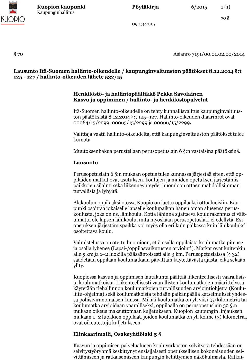 kunnallisvalitus kaupunginvaltuuston päätöksistä 8.12.2014 :t 125 127. Hallinto-oikeuden diaarinrot ovat 00064/15/2299, 00065/15/2299 ja 00066/15/2299.