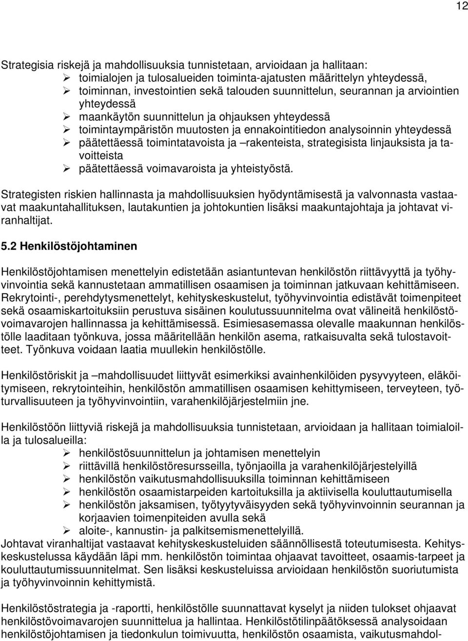 toimintatavoista ja rakenteista, strategisista linjauksista ja tavoitteista päätettäessä voimavaroista ja yhteistyöstä.