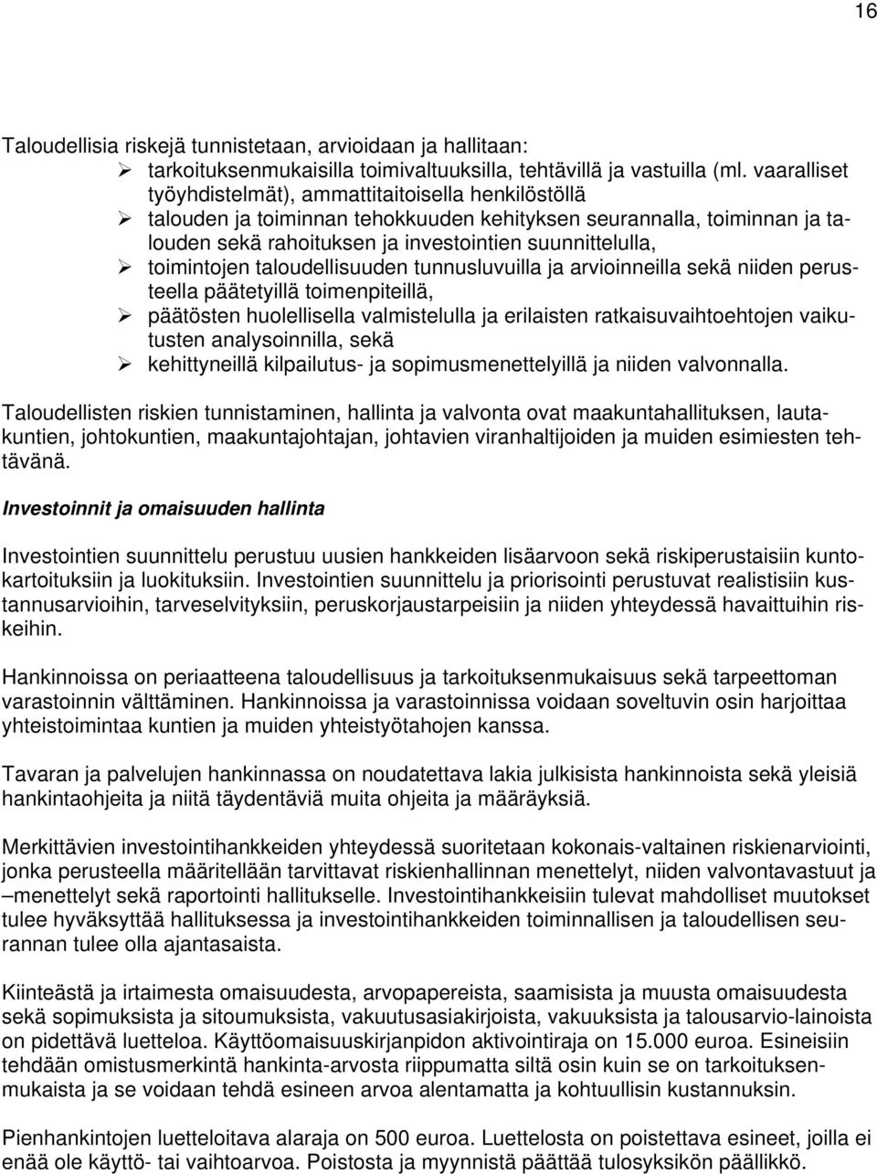 toimintojen taloudellisuuden tunnusluvuilla ja arvioinneilla sekä niiden perusteella päätetyillä toimenpiteillä, päätösten huolellisella valmistelulla ja erilaisten ratkaisuvaihtoehtojen vaikutusten