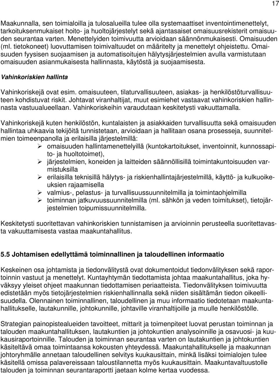 Omaisuuden fyysisen suojaamisen ja automatisoitujen hälytysjärjestelmien avulla varmistutaan omaisuuden asianmukaisesta hallinnasta, käytöstä ja suojaamisesta.