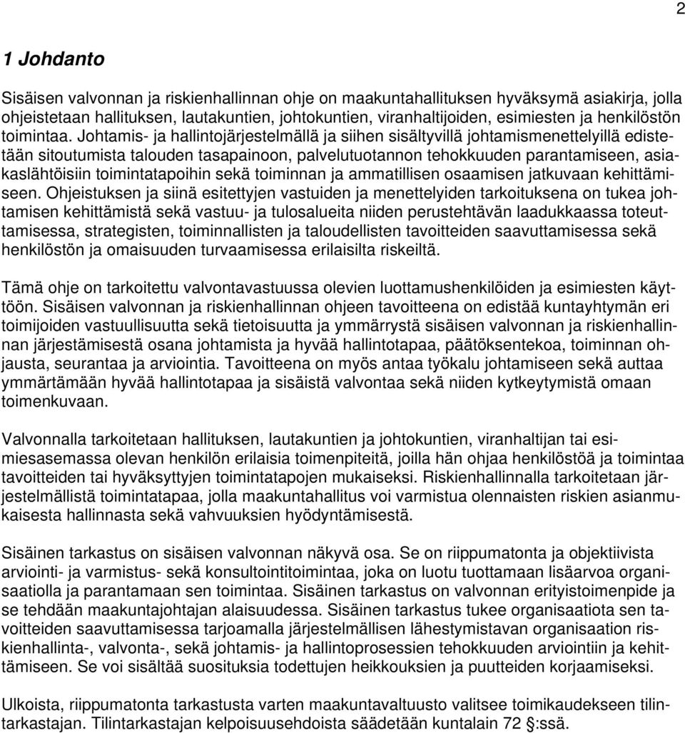 Johtamis- ja hallintojärjestelmällä ja siihen sisältyvillä johtamismenettelyillä edistetään sitoutumista talouden tasapainoon, palvelutuotannon tehokkuuden parantamiseen, asiakaslähtöisiin