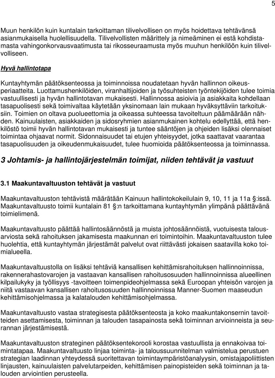 Hyvä hallintotapa Kuntayhtymän päätöksenteossa ja toiminnoissa noudatetaan hyvän hallinnon oikeusperiaatteita.