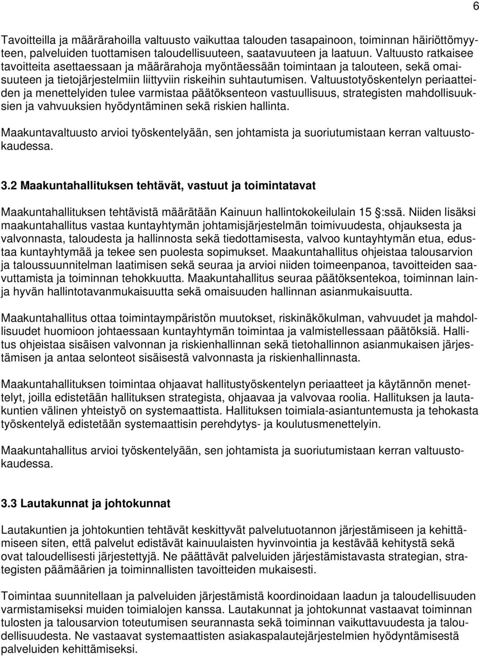 Valtuustotyöskentelyn periaatteiden ja menettelyiden tulee varmistaa päätöksenteon vastuullisuus, strategisten mahdollisuuksien ja vahvuuksien hyödyntäminen sekä riskien hallinta.