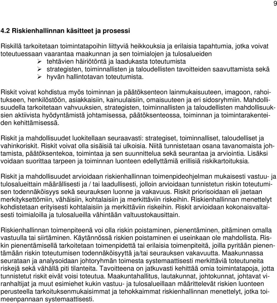 Riskit voivat kohdistua myös toiminnan ja päätöksenteon lainmukaisuuteen, imagoon, rahoitukseen, henkilöstöön, asiakkaisiin, kainuulaisiin, omaisuuteen ja eri sidosryhmiin.