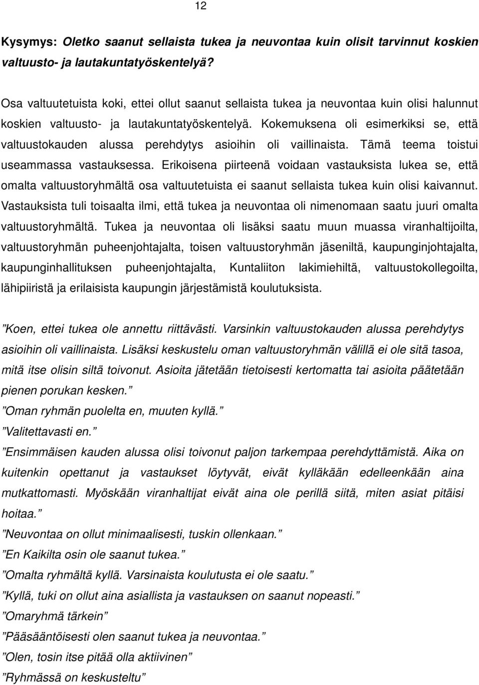 Kokemuksena oli esimerkiksi se, että valtuustokauden alussa perehdytys asioihin oli vaillinaista. Tämä teema toistui useammassa vastauksessa.