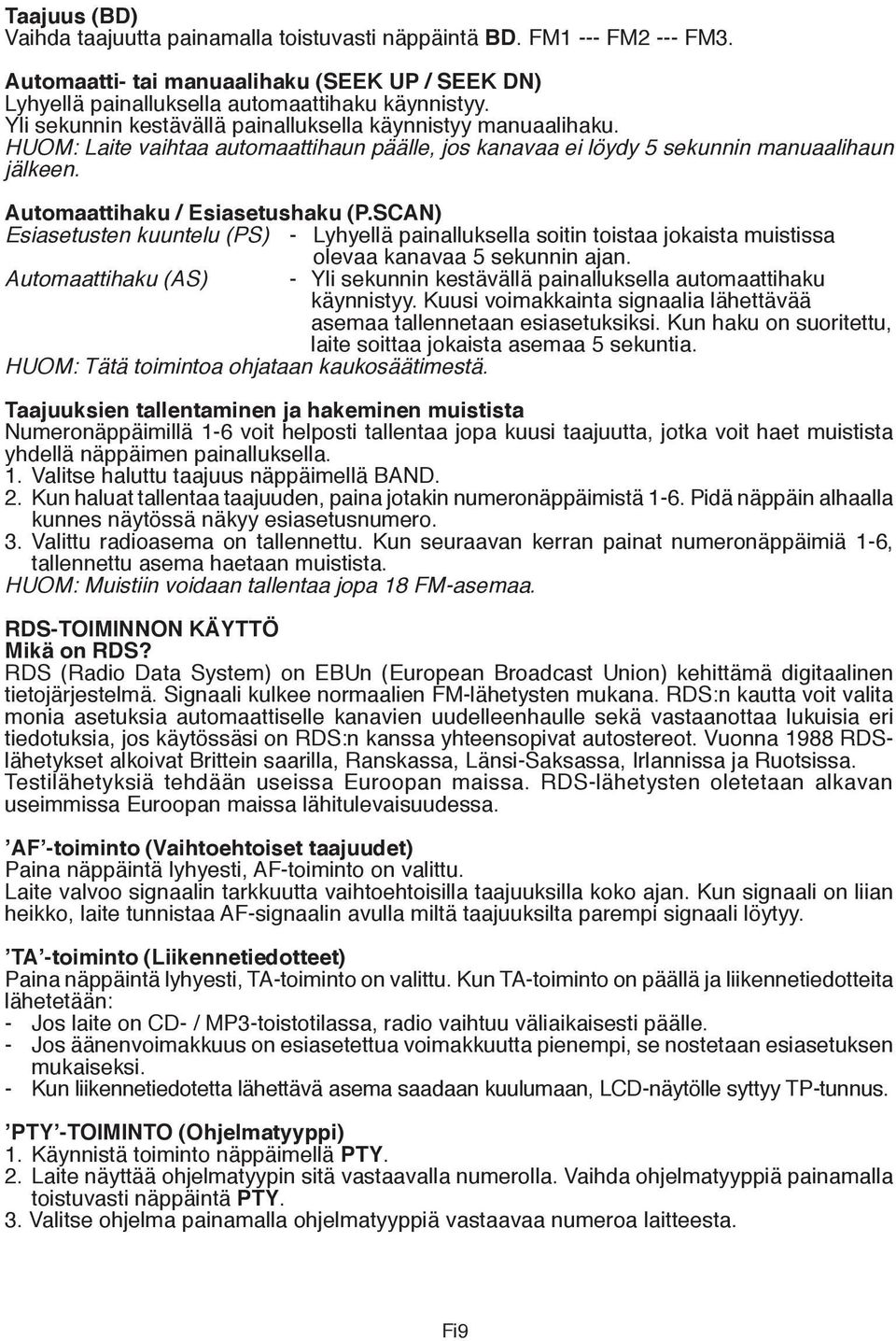 SCAN) Esiasetusten kuuntelu (PS) - Lyhyellä painalluksella soitin toistaa jokaista muistissa olevaa kanavaa 5 sekunnin ajan.