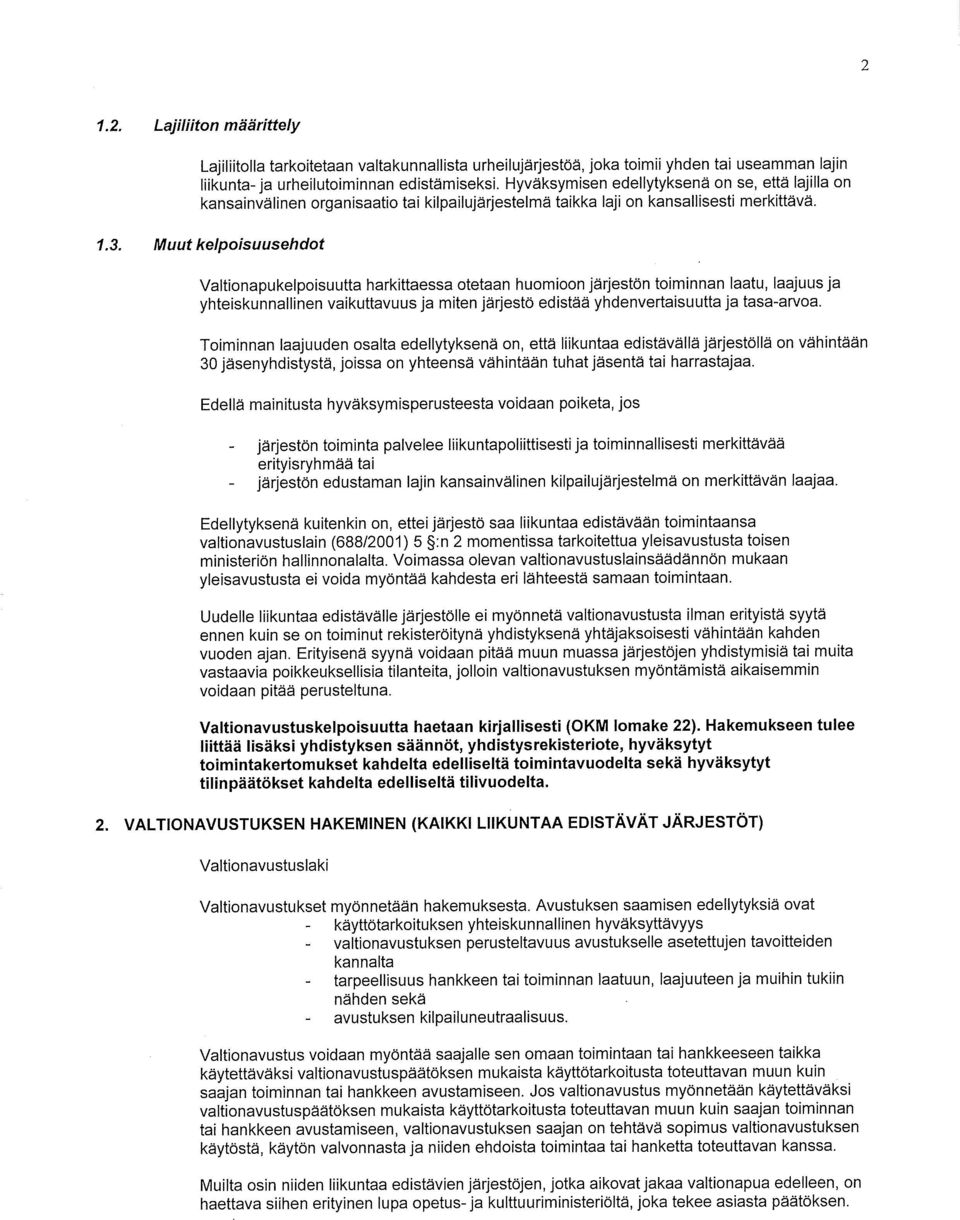 Muut kelpoisuusehdot Valtionapukelpoisuutta harkittaessa otetaan huomioon järjestön toiminnan laatu, laajuus ja yhteiskunnallinen vaikuttavuus ja miten järjestö edistää yhdenvertaisuutta ja