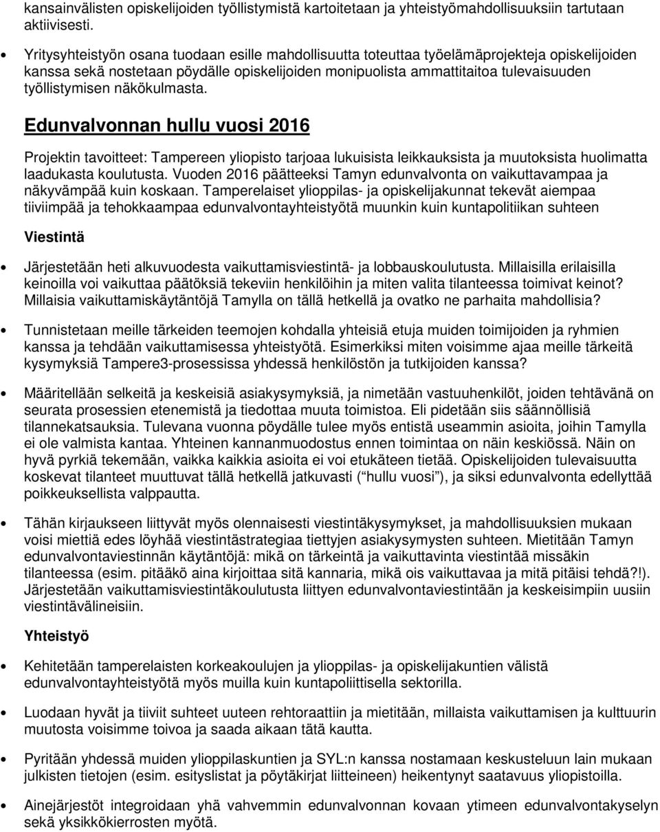 näkökulmasta. Edunvalvonnan hullu vuosi 2016 Projektin tavoitteet: Tampereen yliopisto tarjoaa lukuisista leikkauksista ja muutoksista huolimatta laadukasta koulutusta.
