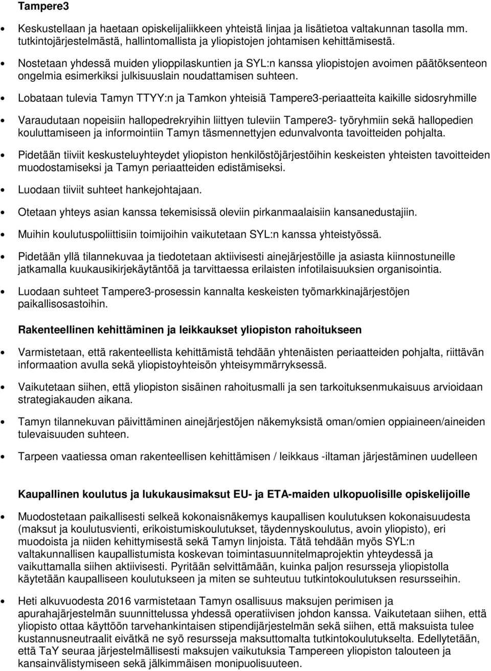 Lobataan tulevia Tamyn TTYY:n ja Tamkon yhteisiä Tampere3-periaatteita kaikille sidosryhmille Varaudutaan nopeisiin hallopedrekryihin liittyen tuleviin Tampere3- työryhmiin sekä hallopedien