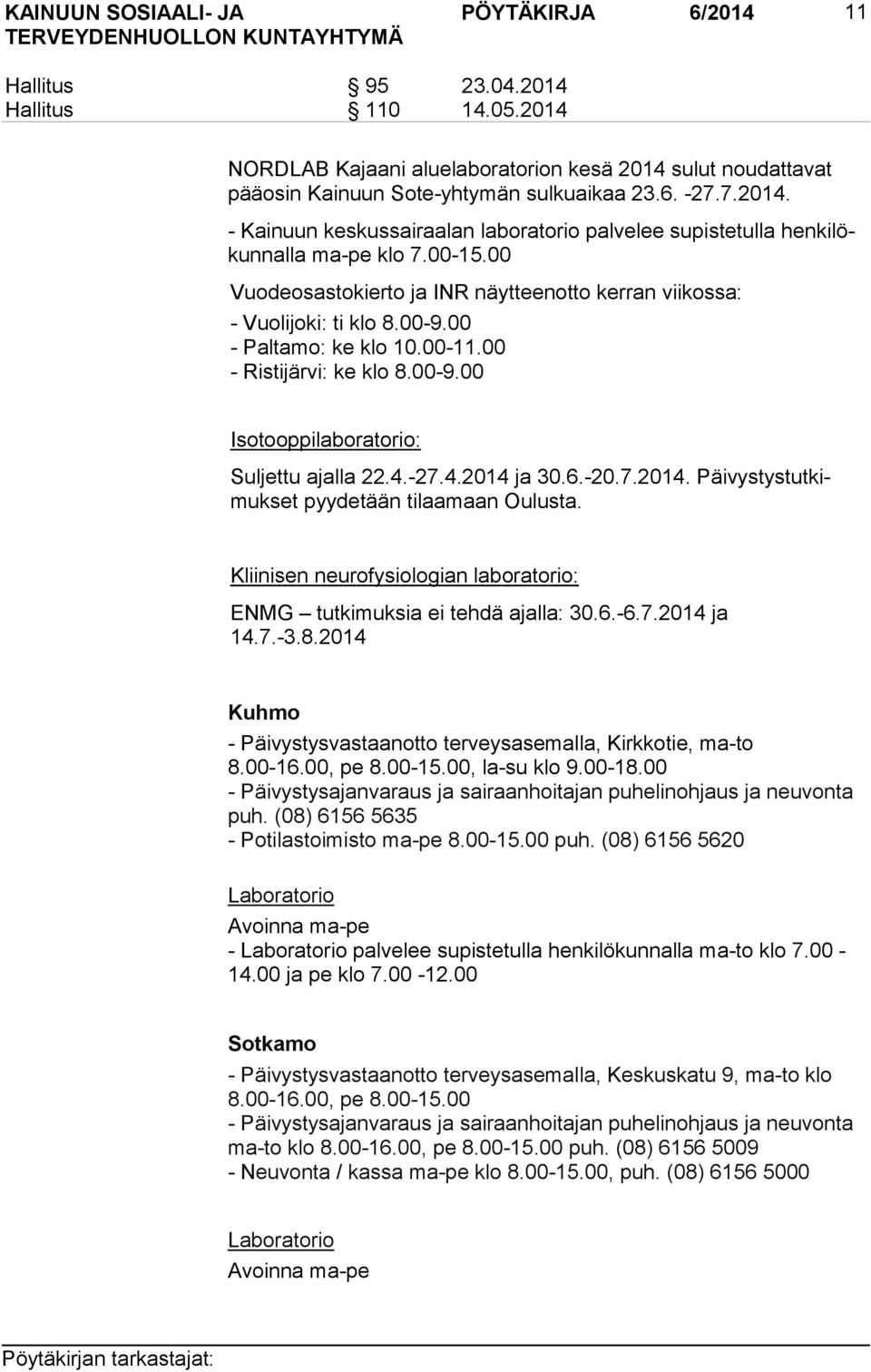 -27.4.2014 ja 30.6.-20.7.2014. Päi vys tys tut kimuk set pyydetään tilaamaan Oulusta. Kliinisen neurofysiologian laboratorio: ENMG tutkimuksia ei tehdä ajalla: 30.6.-6.7.2014 ja 14.7.-3.8.