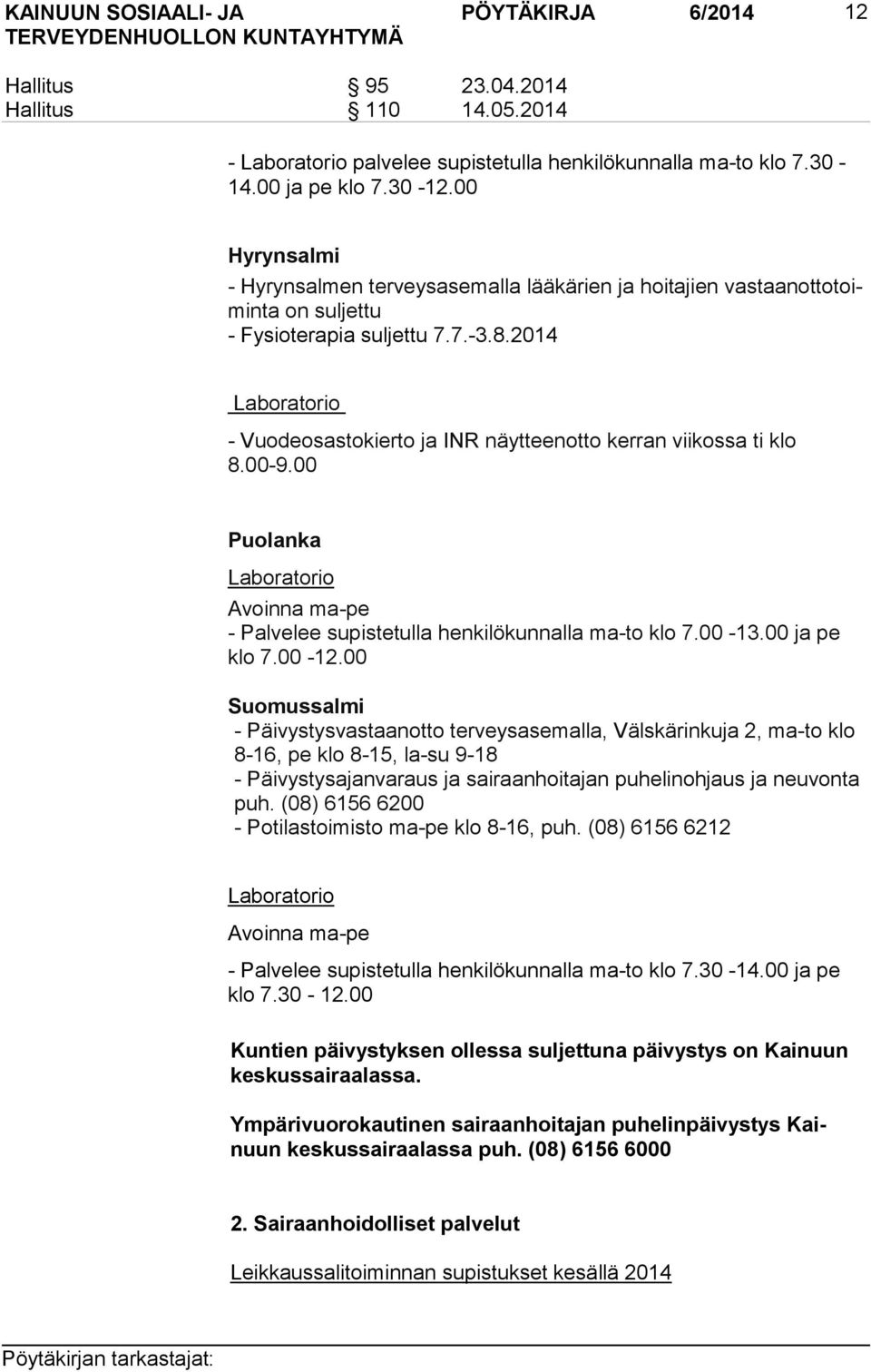 2014 Laboratorio - Vuodeosastokierto ja INR näytteenotto kerran viikossa ti klo 8.00-9.00 Puolanka Laboratorio Avoinna ma-pe - Palvelee supistetulla henkilökunnalla ma-to klo 7.00-13.00 ja pe klo 7.