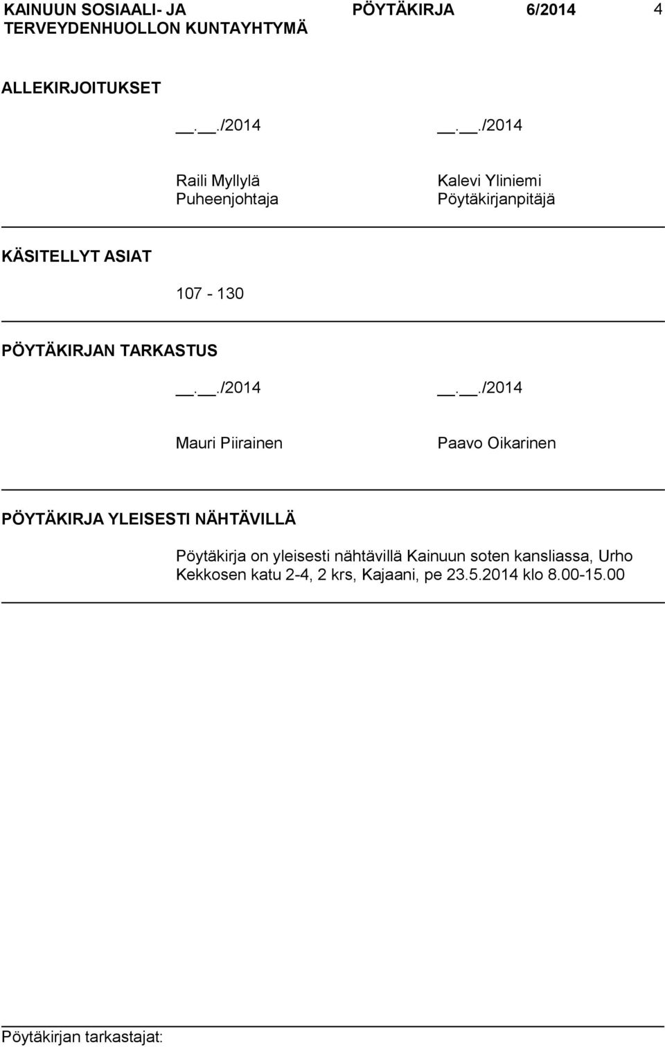 ./2014 Raili Myllylä Puheenjohtaja Kalevi Yliniemi Pöytäkirjanpitäjä KÄSITELLYT ASIAT