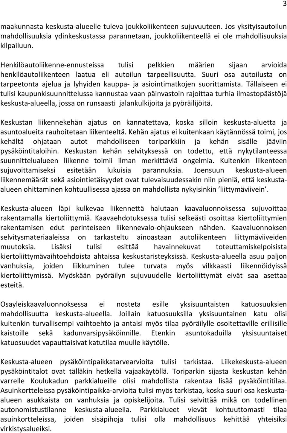 Suuri osa autoilusta on tarpeetonta ajelua ja lyhyiden kauppa- ja asiointimatkojen suorittamista.