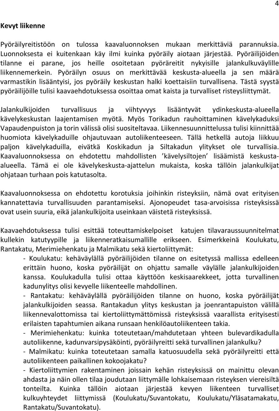 Pyöräilyn osuus on merkittävää keskusta- alueella ja sen määrä varmastikin lisääntyisi, jos pyöräily keskustan halki koettaisiin turvallisena.