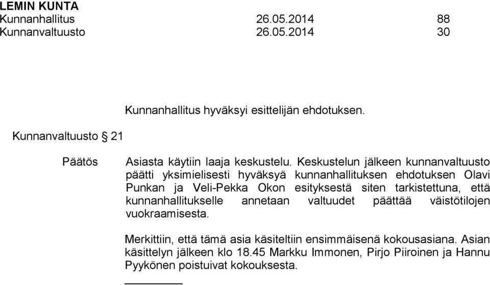 Keskustelun jälkeen kunnanvaltuusto päätti yksimielisesti hyväksyä kunnanhallituksen ehdotuksen Olavi Punkan ja Veli-Pekka Okon esityksestä