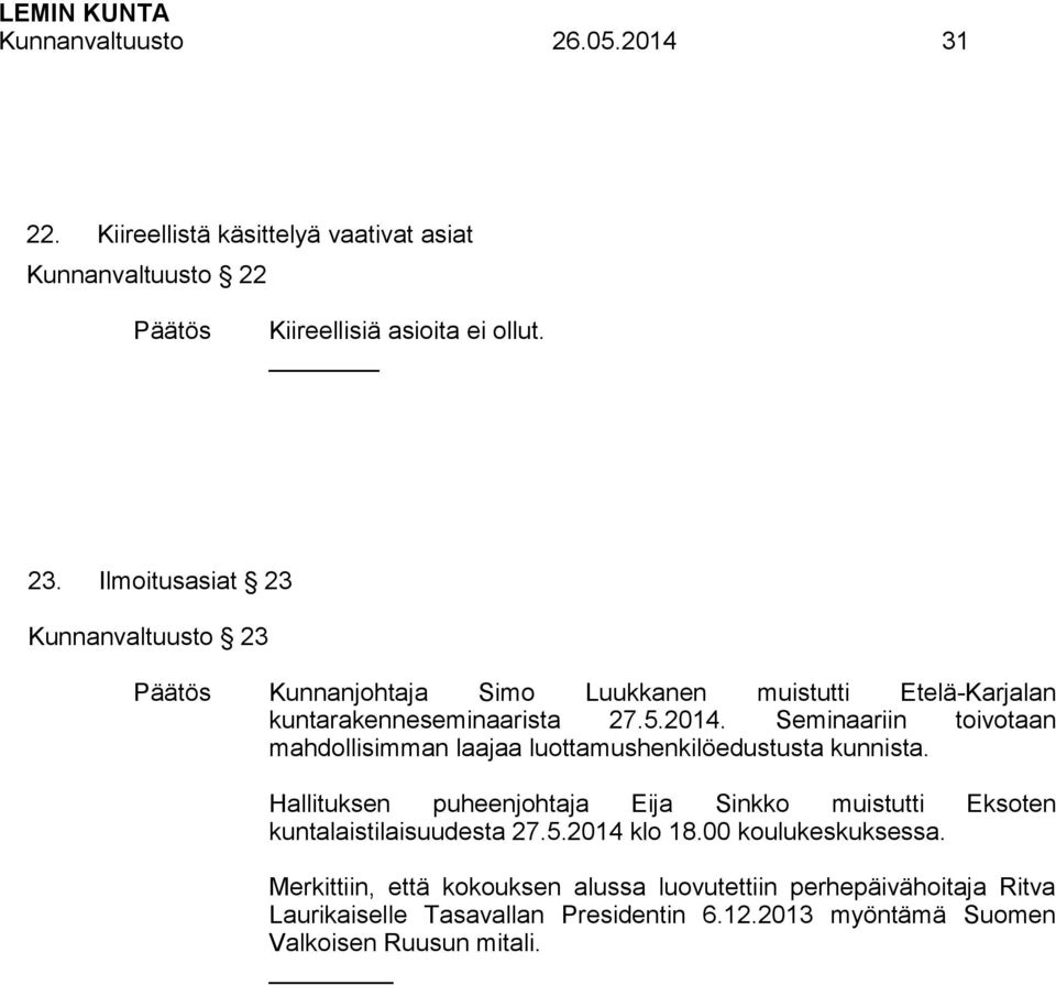 Seminaariin toivotaan mahdollisimman laajaa luottamushenkilöedustusta kunnista.