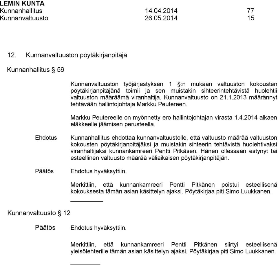 valtuuston määräämä viranhaltija. Kunnanvaltuusto on 21.1.2013 määrännyt tehtävään hallintojohtaja Markku Peutereen. Markku Peutereelle on myönnetty ero hallintojohtajan virasta 1.4.