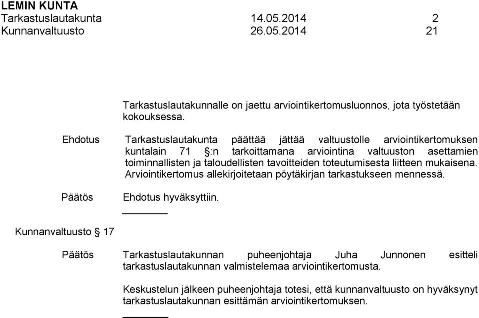 tavoitteiden toteutumisesta liitteen mukaisena. Arviointikertomus allekirjoitetaan pöytäkirjan tarkastukseen mennessä. hyväksyttiin.