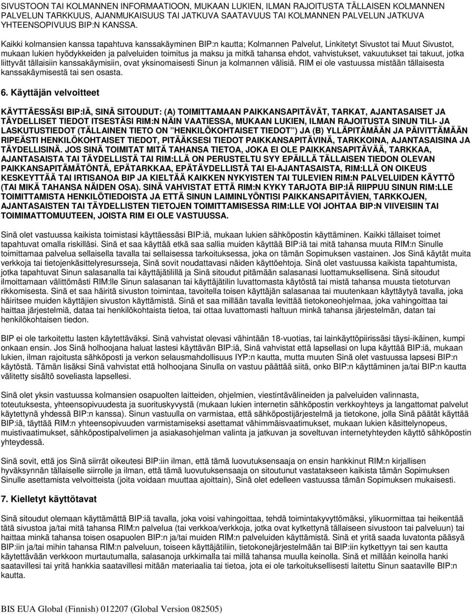 Kaikki kolmansien kanssa tapahtuva kanssakäyminen BIP:n kautta; Kolmannen Palvelut, Linkitetyt Sivustot tai Muut Sivustot, mukaan lukien hyödykkeiden ja palveluiden toimitus ja maksu ja mitkä tahansa