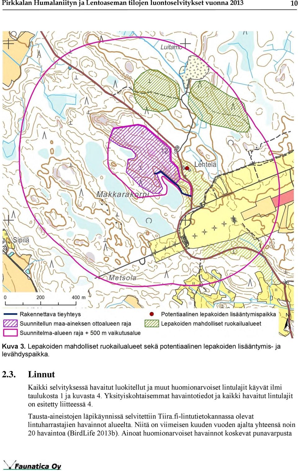 Linnut Kaikki selvityksessä havaitut luokitellut ja muut huomionarvoiset lintulajit käyvät ilmi taulukosta 1 ja kuvasta 4.