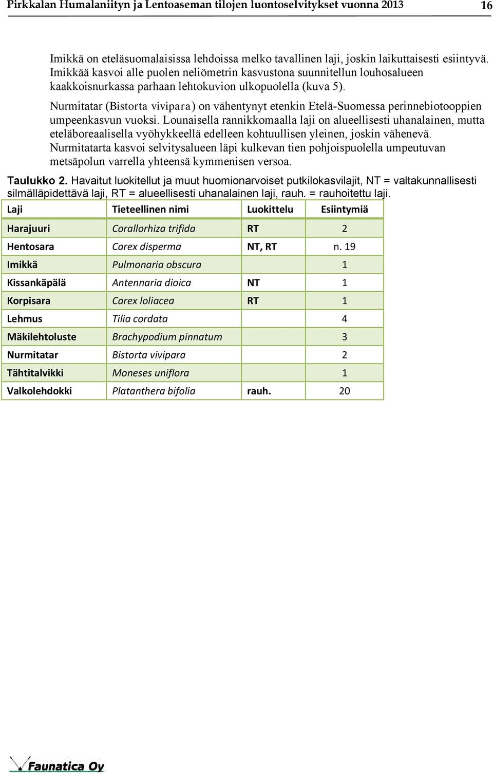 Nurmitatar (Bistorta vivipara) on vähentynyt etenkin Etelä-Suomessa perinnebiotooppien umpeenkasvun vuoksi.