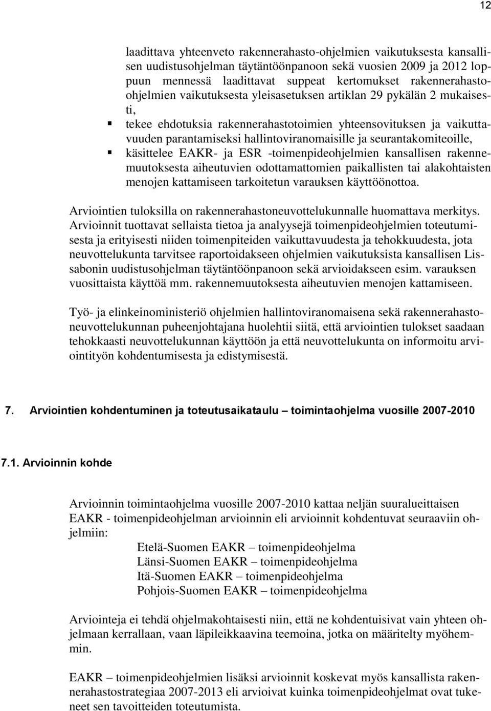 ja seurantakomiteoille, käsittelee EAKR- ja ESR -toimenpideohjelmien kansallisen rakennemuutoksesta aiheutuvien odottamattomien paikallisten tai alakohtaisten menojen kattamiseen tarkoitetun