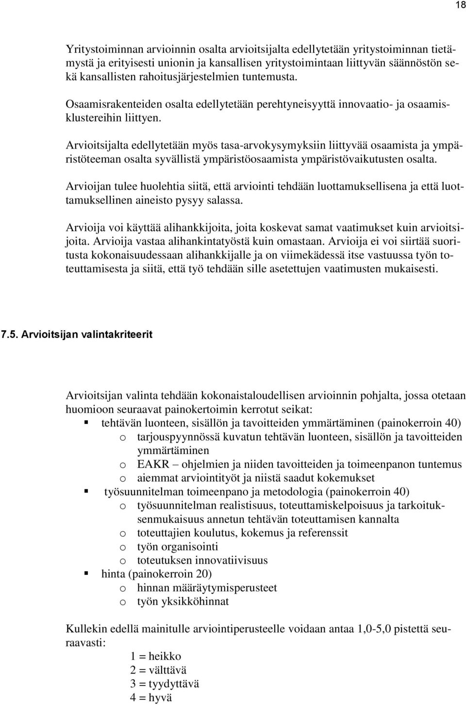 Arvioitsijalta edellytetään myös tasa-arvokysymyksiin liittyvää osaamista ja ympäristöteeman osalta syvällistä ympäristöosaamista ympäristövaikutusten osalta.