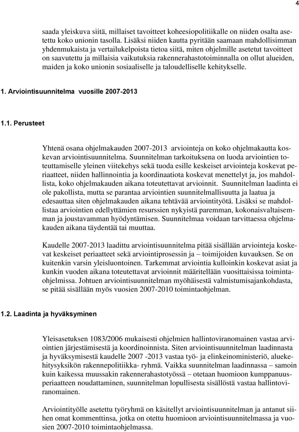 rakennerahastotoiminnalla on ollut alueiden, maiden ja koko unionin sosiaaliselle ja taloudelliselle kehitykselle. 1.