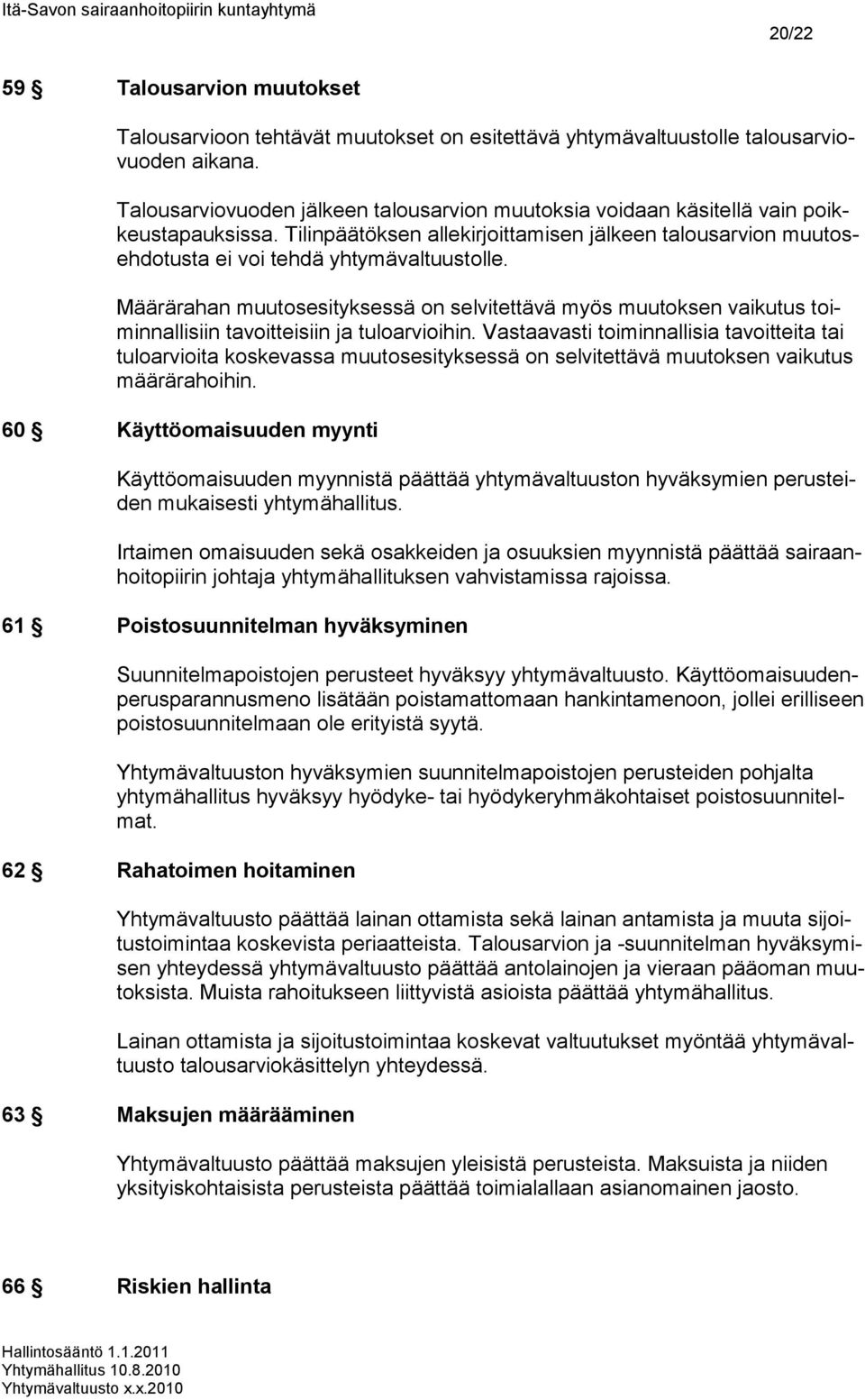 Määrärahan muutosesityksessä on selvitettävä myös muutoksen vaikutus toiminnallisiin tavoitteisiin ja tuloarvioihin.