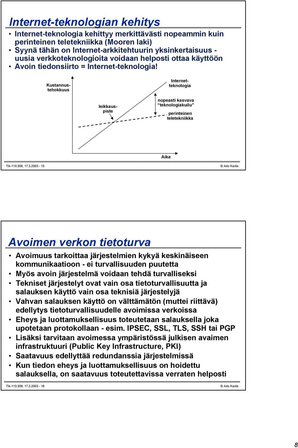 Kustannustehokkuus Internetteknologia leikkauspiste nopeasti kasvava teknologiakuilu perinteinen teletekniikka Aika Tik-110.556, 17.3.