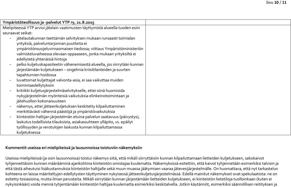 puutteita ei ympäristönsuojeluvirnaomaisen tiedossa; viittaus Ympäristöministeriön valmisteluvaiheessa olevaan oppaaseen, jonka mukaan yrityksiltä ei edellytetä yhtenäisiä hintoja - pelko