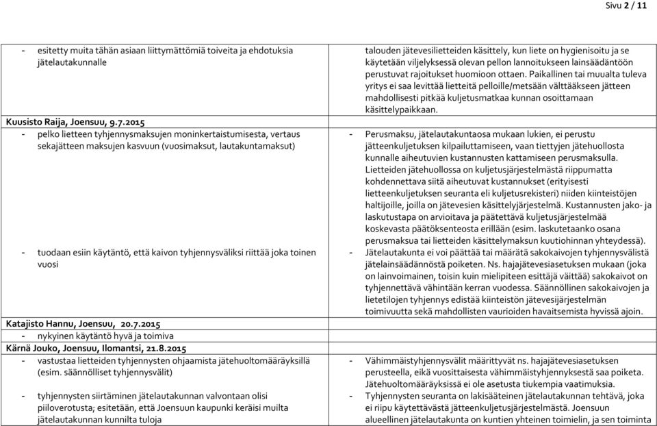 toinen vuosi Katajisto Hannu, Joensuu, 20.7.2015 - nykyinen käytäntö hyvä ja toimiva Kärnä Jouko, Joensuu, Ilomantsi, 21.8.