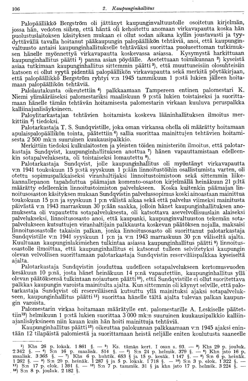 puolustuslaitoksen käsityksen mukaan ei ollut sodan aikana kyllin joustavasti ja tyydyttävällä tavalla hoitanut pääkaupungin palopäällikön tehtäviä, anoi, että kaupunginvaltuusto antaisi