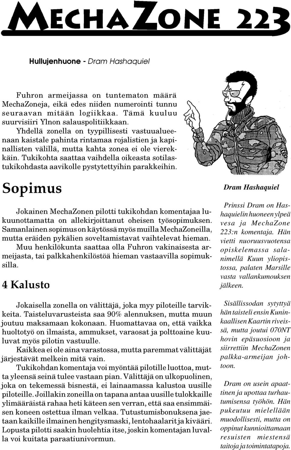 Sisällissodan sytyttyä hän taisteli ensin Kuninkaallisen Kaartin riveissä, mutta joutui 070NT hovin epäsuosioon ja siirrettiin MechaZonen
