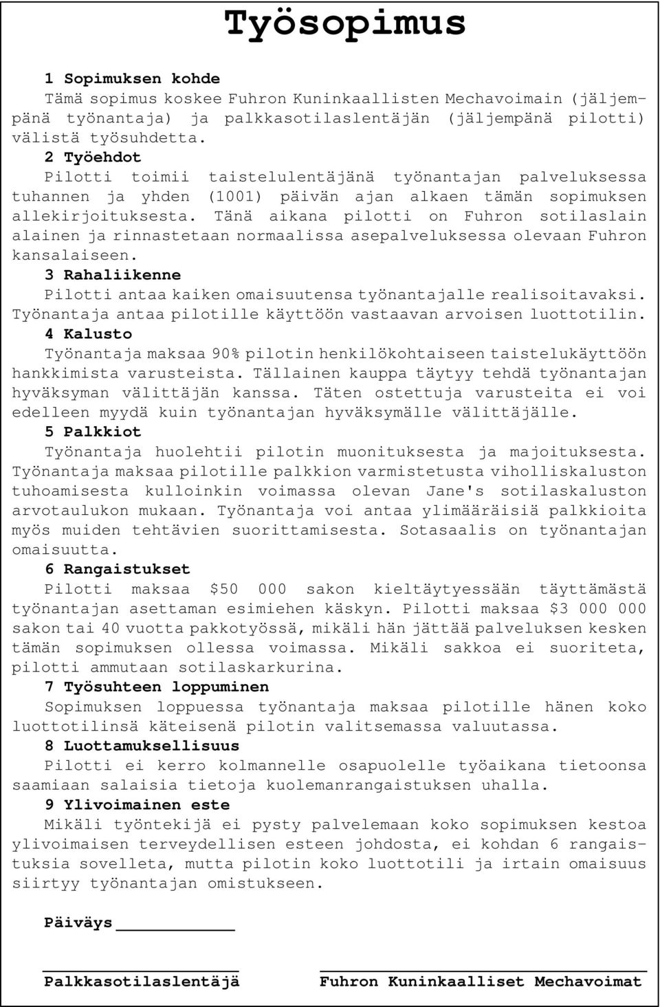 Tänä aikana pilotti on Fuhron sotilaslain alainen ja rinnastetaan normaalissa asepalveluksessa olevaan Fuhron kansalaiseen.