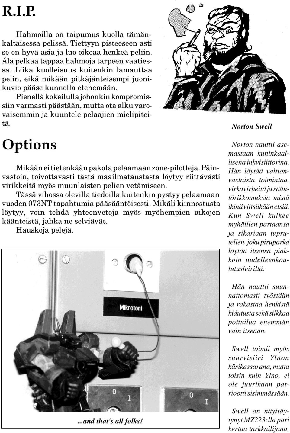 Kun Swell kulkee myhäillen partaansa ja sikariaan tuprutellen, joku piruparka löytää itsensä piakkoin uudelleenkoulutusleiriltä.