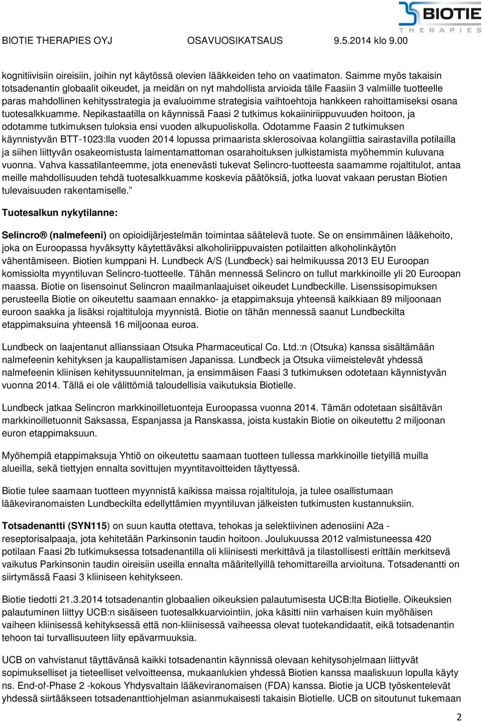 vaihtoehtoja hankkeen rahoittamiseksi osana tuotesalkkuamme. Nepikastaatilla on käynnissä Faasi 2 tutkimus kokaiiniriippuvuuden hoitoon, ja odotamme tutkimuksen tuloksia ensi vuoden alkupuoliskolla.