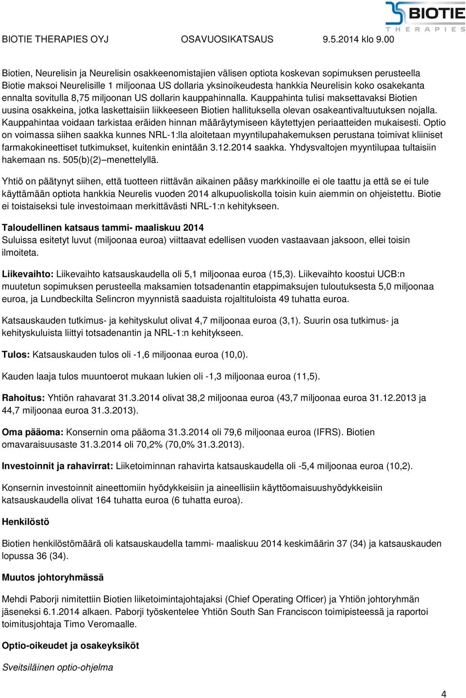 Kauppahinta tulisi maksettavaksi Biotien uusina osakkeina, jotka laskettaisiin liikkeeseen Biotien hallituksella olevan osakeantivaltuutuksen nojalla.