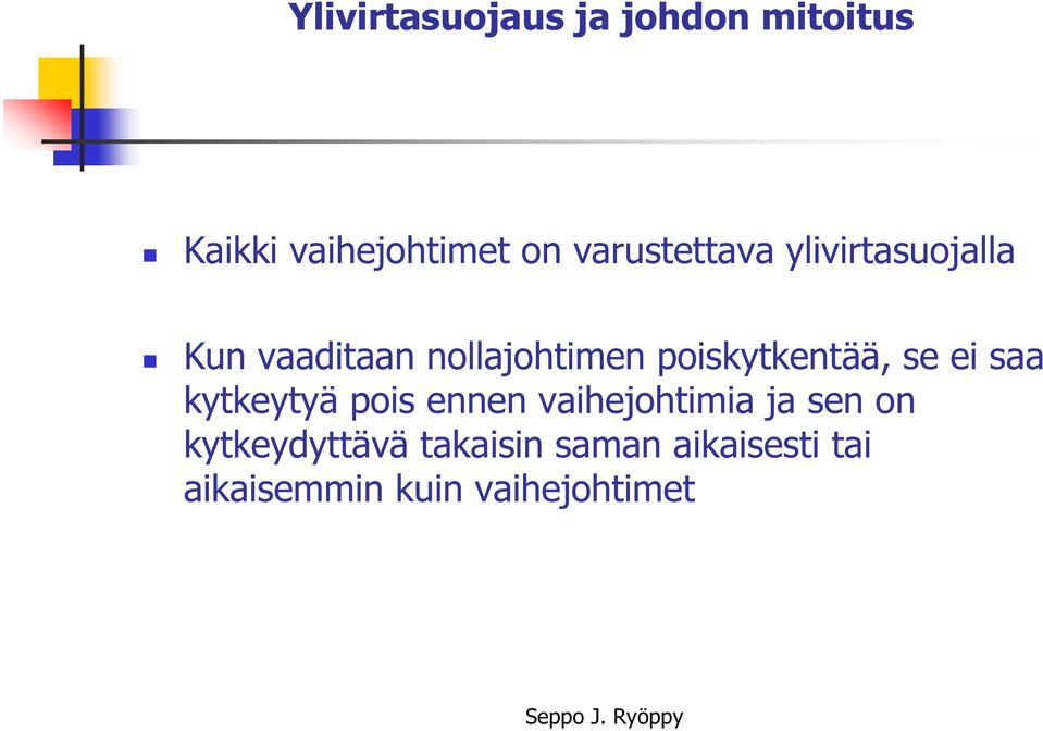 poiskytkentää, se ei saa kytkeytyä pois ennen vaihejohtimia ja