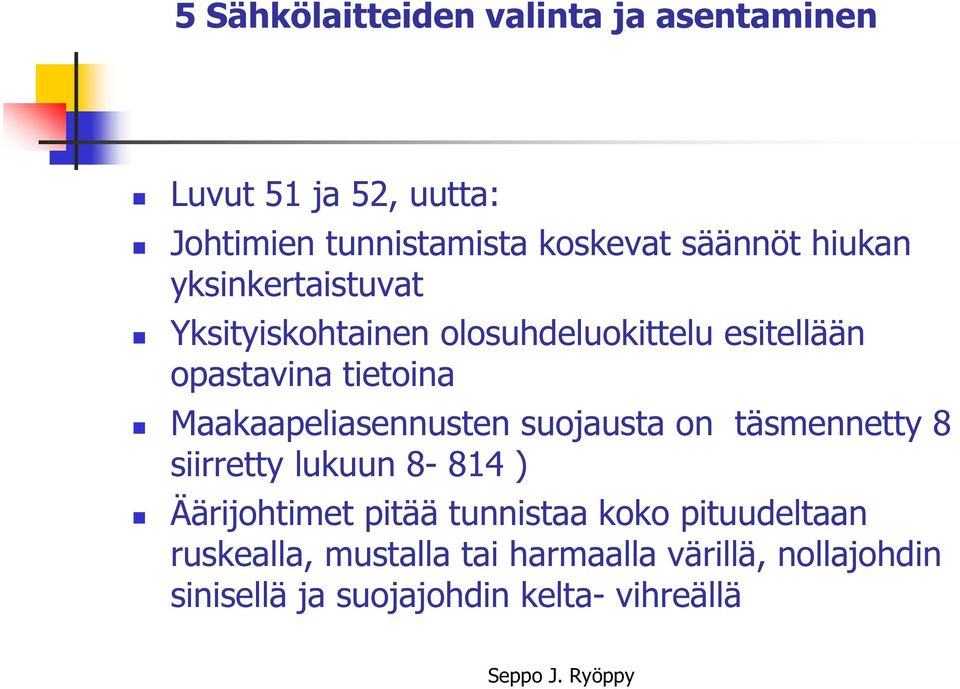 Maakaapeliasennusten suojausta on täsmennetty 8 siirretty lukuun 8-814 ) Äärijohtimet pitää tunnistaa