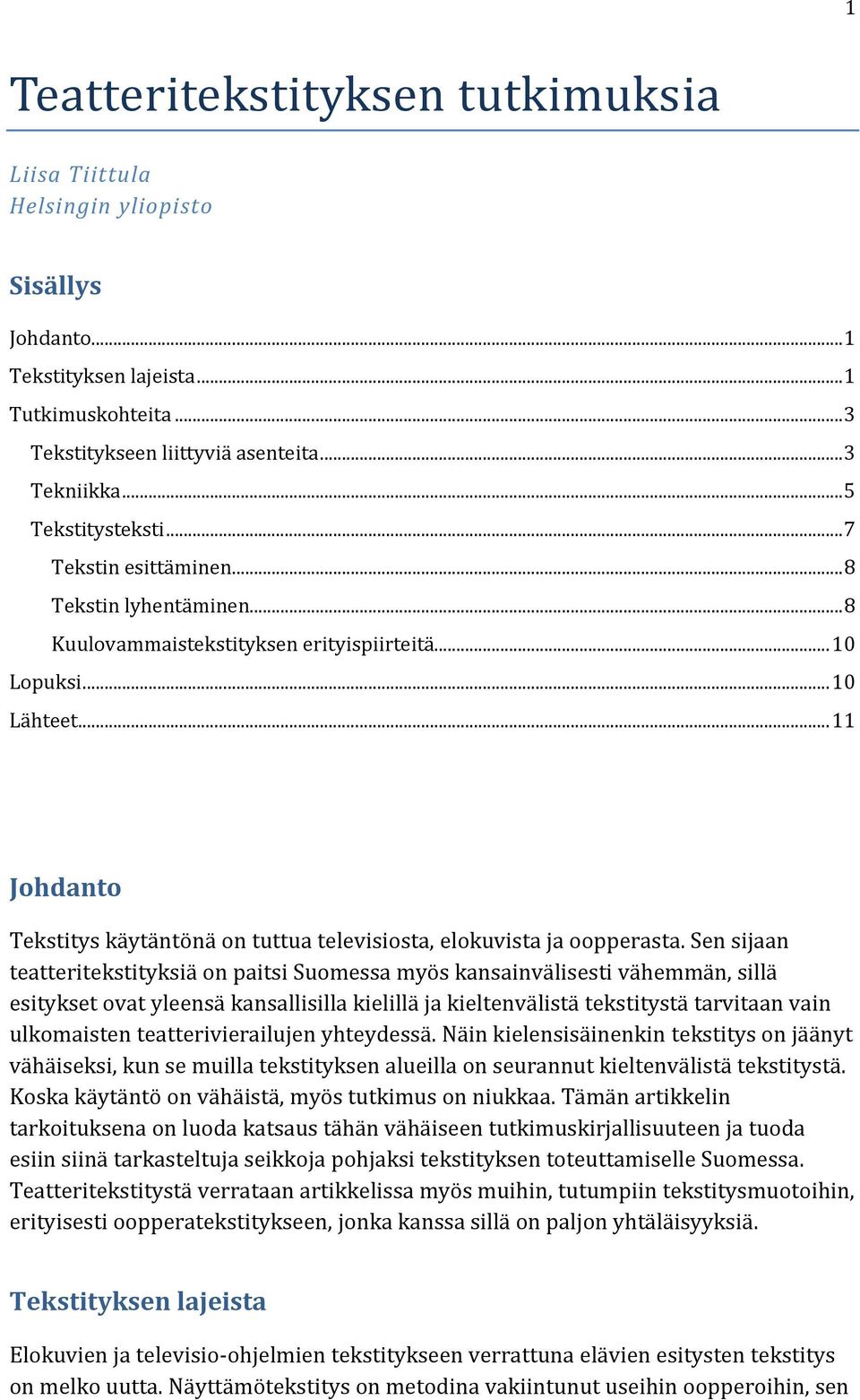 .. 11 Johdanto Tekstitys käytäntönä on tuttua televisiosta, elokuvista ja oopperasta.