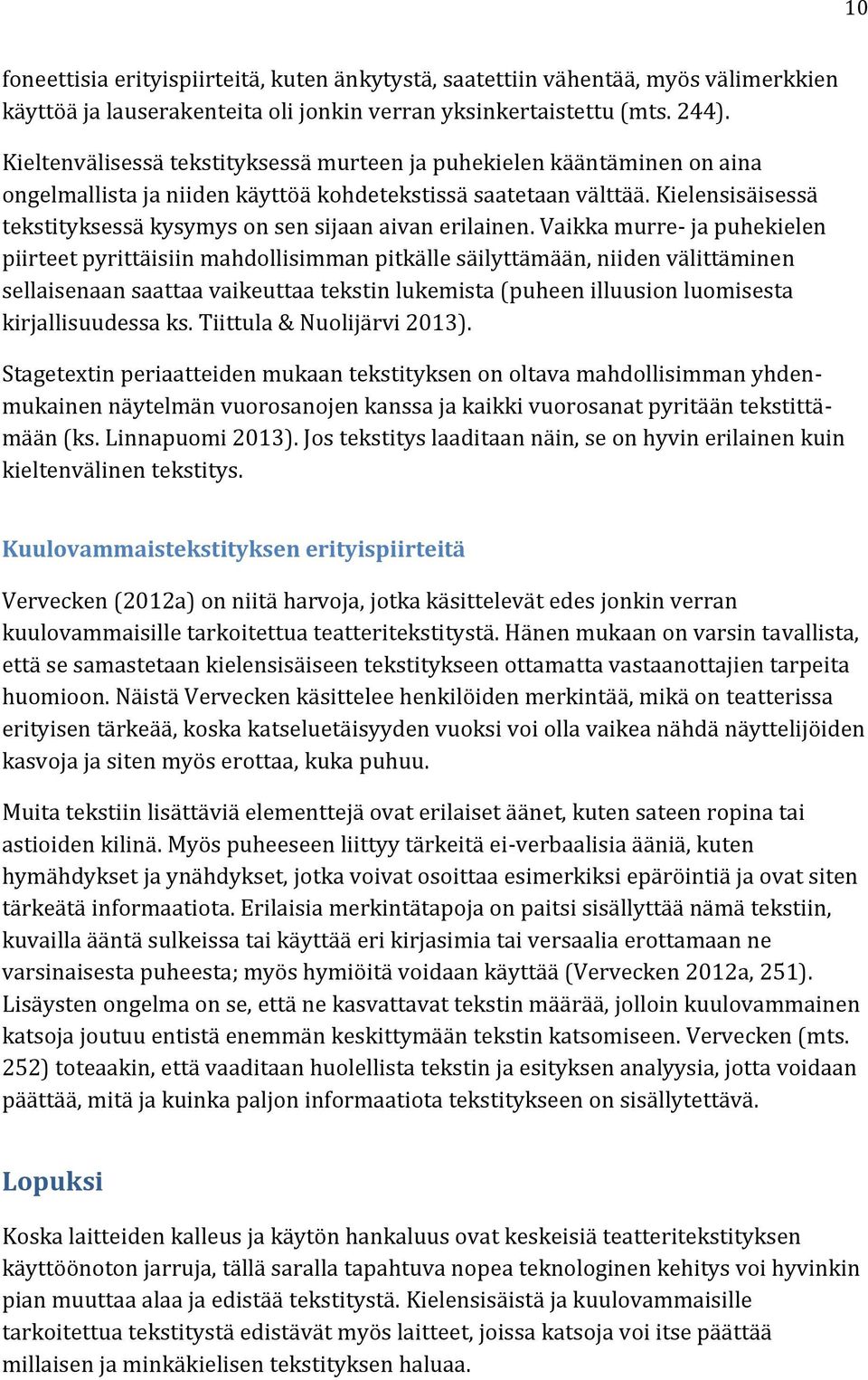 Kielensisäisessä tekstityksessä kysymys on sen sijaan aivan erilainen.